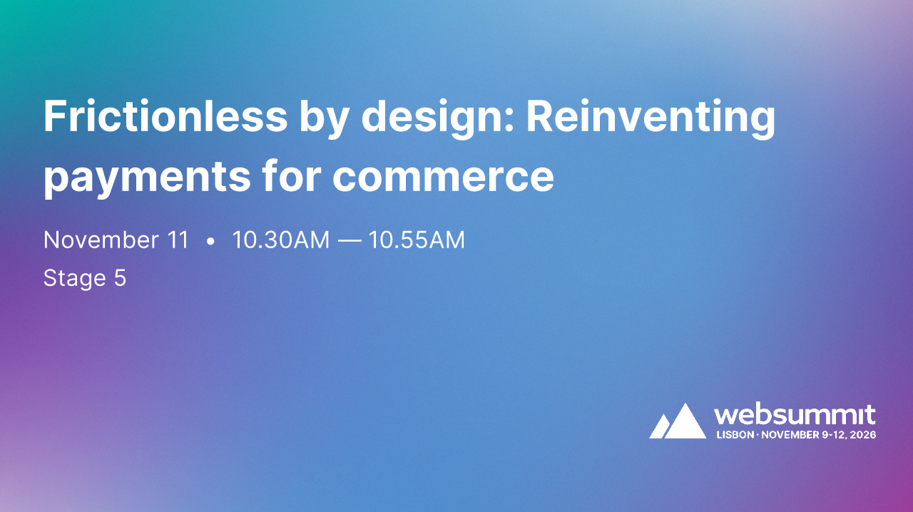 Frictionless by design: Reinventing payments for commerce | Web Summit