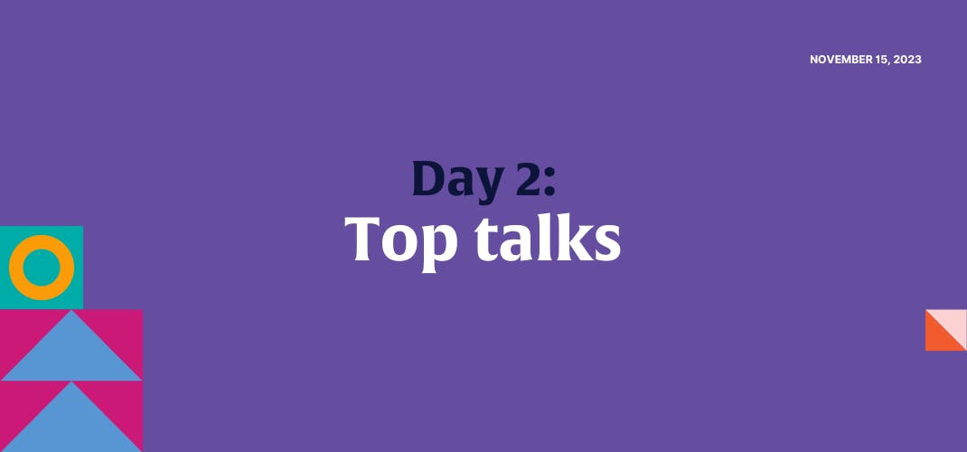 A solid background graphic with two squares on the bottom left corner. One square has two upwards facing triangles and the other has a ring inside it. The text in the middle of the image reads 'Day 2: Top talks'.